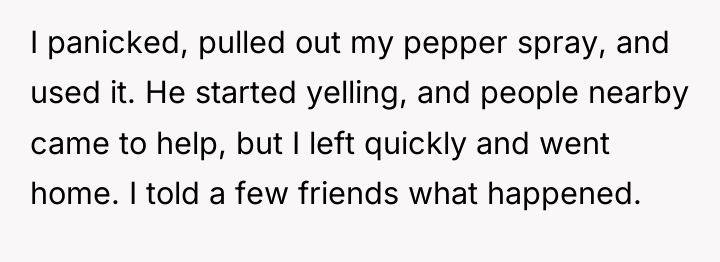 I panicked, pulled out my pepper spray, and used it....