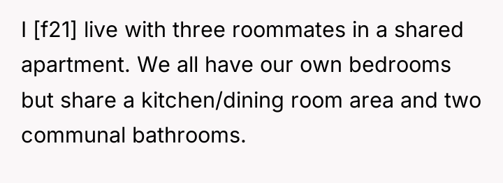 I [f21] live with three roommates in a shared apartment....