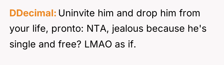 DDecimal Uninvite him and drop him from your life, pronto:...