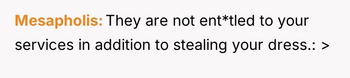Mesapholis They are not ent*tled to your services in addition...