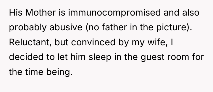 His Mother is immunocompromised and also probably abusive (no father...