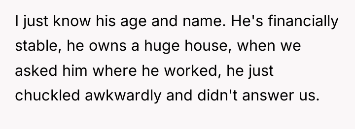 I just know his age and name. He's financially stable,...