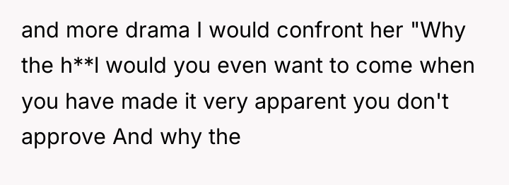 and more drama I would confront her "Why the h**l...