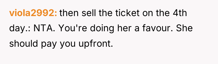 viola2992 then sell the ticket on the 4th day.: NTA....