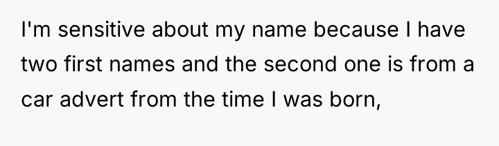 I'm sensitive about my name because I have two first...