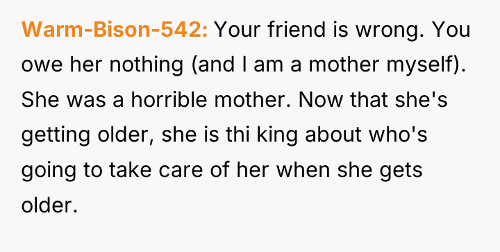 Warm-Bison-542 Your friend is wrong. You owe her nothing (and...