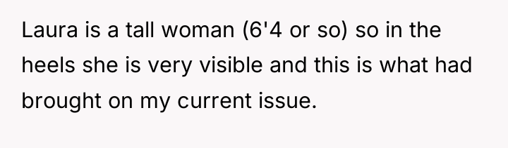 Laura is a tall woman (6'4 or so) so in...