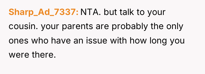 Sharp_Ad_7337 NTA. but talk to your cousin. your parents are...