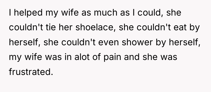 I helped my wife as much as I could, she...
