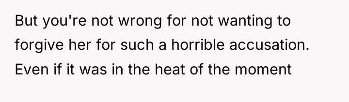 But you're not wrong for not wanting to forgive her...