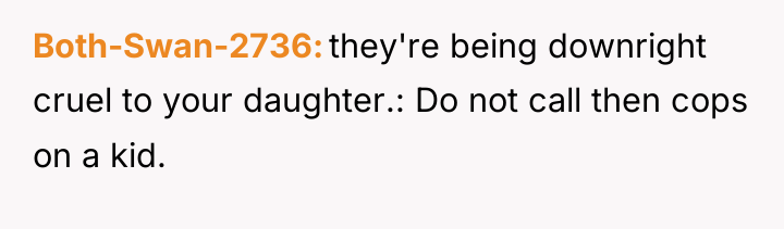 Both-Swan-2736 they're being downright cruel to your daughter.: Do not...