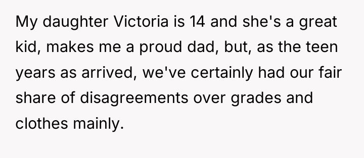 My daughter Victoria is 14 and she's a great kid,...