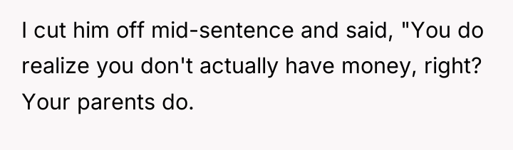 I cut him off mid-sentence and said, "You do realize...