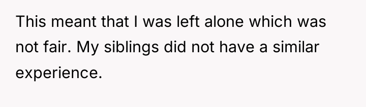 This meant that I was left alone which was not...
