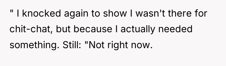 " I knocked again to show I wasn't there for...