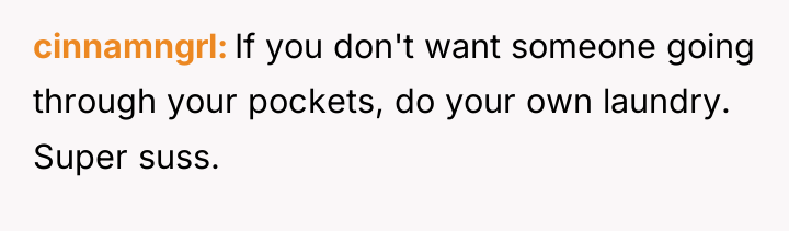 cinnamngrl If you don't want someone going through your pockets,...