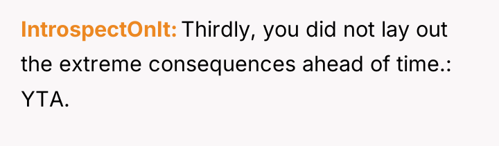IntrospectOnIt Thirdly, you did not lay out the extreme consequences...