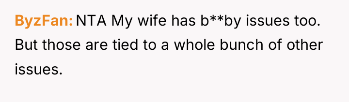 ByzFan NTA My wife has b**by issues too. But those...
