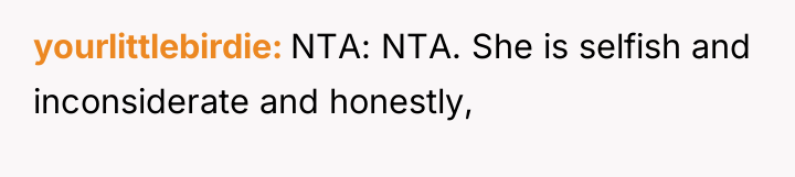 yourlittlebirdie NTA: NTA. She is selfish and inconsiderate and honestly,