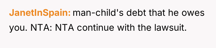 JanetInSpain man-child's debt that he owes you. NTA: NTA continue...