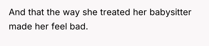 And that the way she treated her babysitter made her...