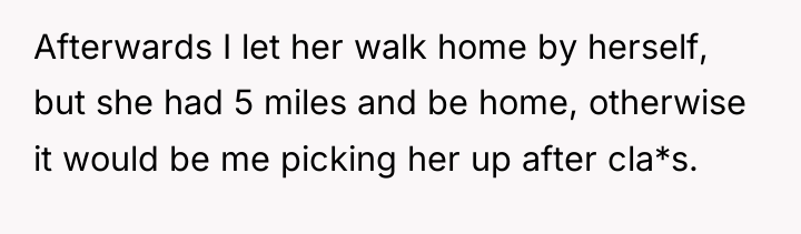 Afterwards I let her walk home by herself, but she...