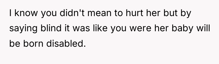 I know you didn't mean to hurt her but by...