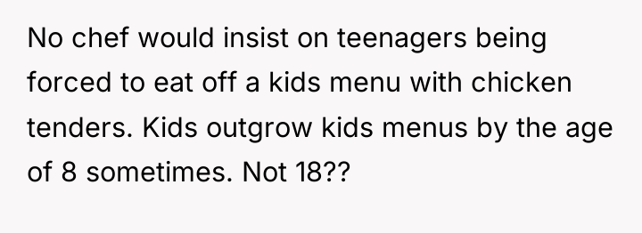No chef would insist on teenagers being forced to eat...