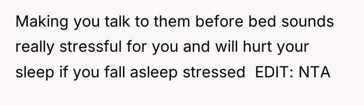 Making you talk to them before bed sounds really stressful...