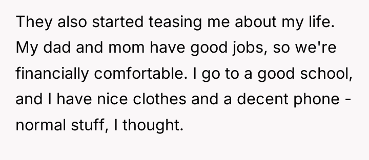 They also started teasing me about my life. My dad...