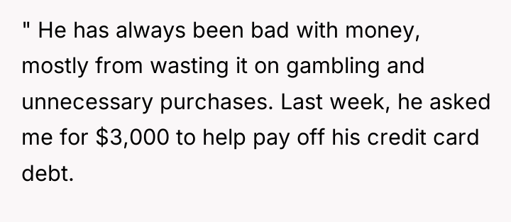 " He has always been bad with money, mostly from...