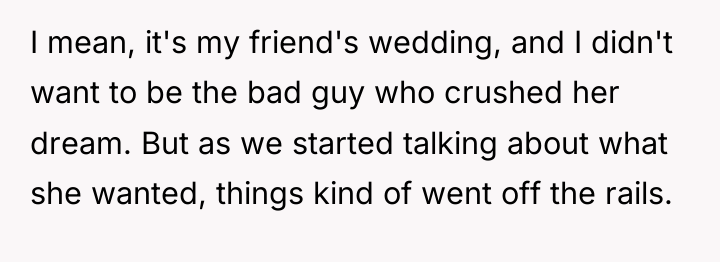 I mean, it's my friend's wedding, and I didn't want...