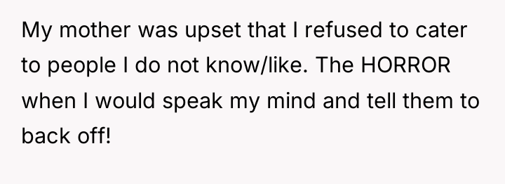 My mother was upset that I refused to cater to...
