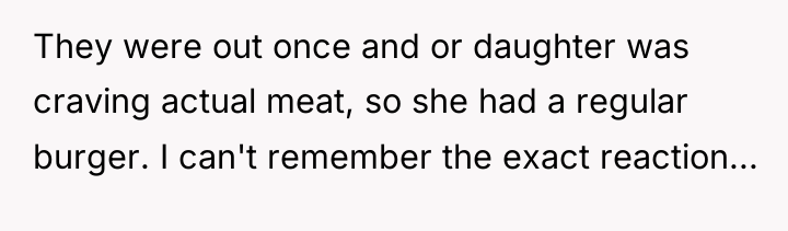 They were out once and or daughter was craving actual...