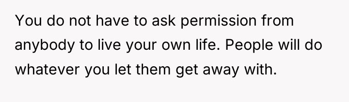 You do not have to ask permission from anybody to...