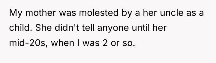 My mother was molested by a her uncle as a...