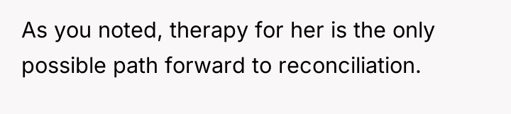 As you noted, therapy for her is the only possible...