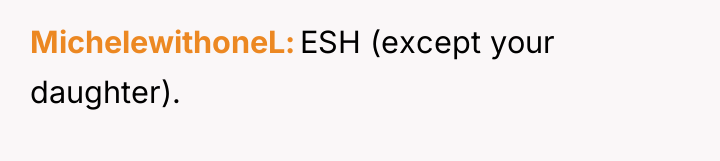 MichelewithoneL ESH (except your daughter).