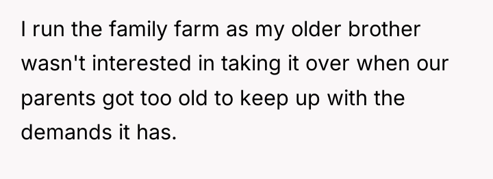 I run the family farm as my older brother wasn't...