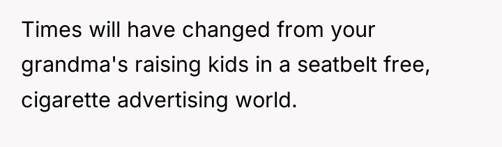 Times will have changed from your grandma's raising kids in...