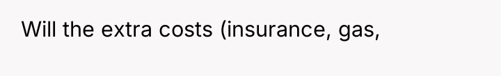 Will the extra costs (insurance, gas,