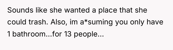 Sounds like she wanted a place that she could trash....