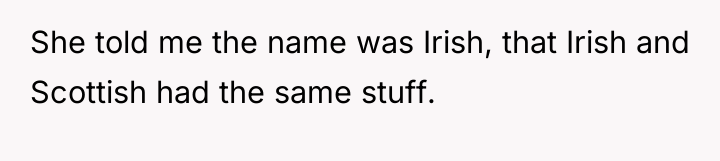 She told me the name was Irish, that Irish and...