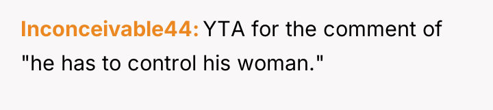 Inconceivable44 YTA for the comment of "he has to control...