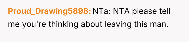 Proud_Drawing5898 NTa: NTA please tell me you're thinking about leaving...