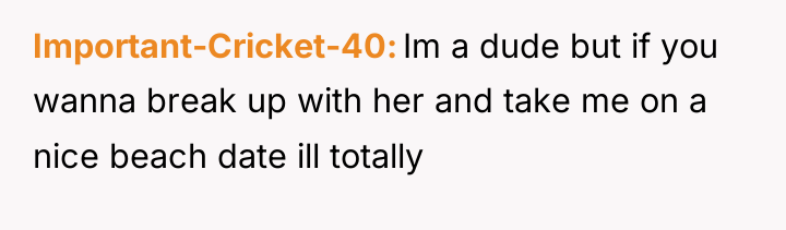 Important-Cricket-40 Im a dude but if you wanna break up...