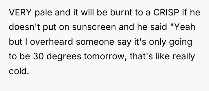 VERY pale and it will be burnt to a CRISP...