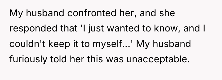 My husband confronted her, and she responded that 'I just...