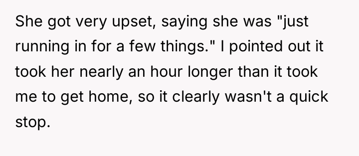 She got very upset, saying she was "just running in...