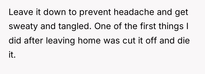 Leave it down to prevent headache and get sweaty and...